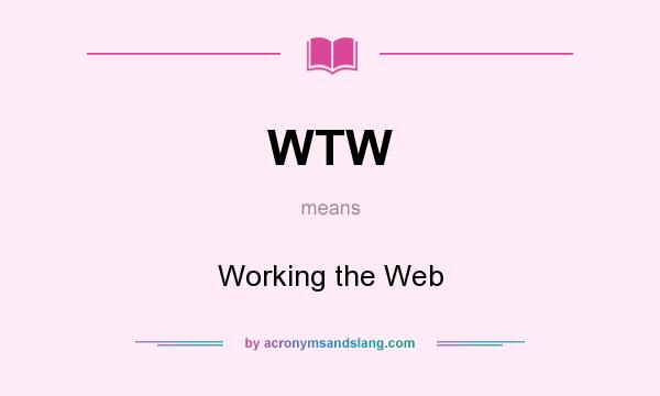 What does WTW mean? It stands for Working the Web