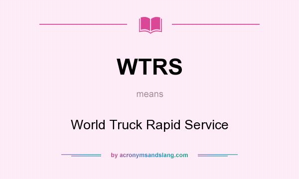 What does WTRS mean? It stands for World Truck Rapid Service