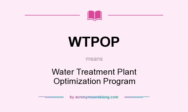 What does WTPOP mean? It stands for Water Treatment Plant Optimization Program
