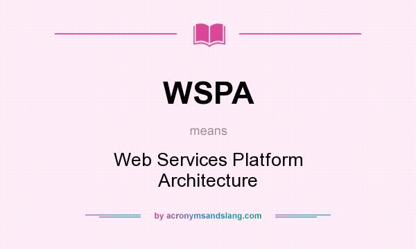 What does WSPA mean? It stands for Web Services Platform Architecture