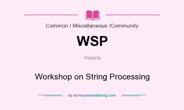What does WSP mean? It stands for Workshop on String Processing