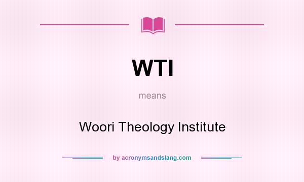 What does WTI mean? It stands for Woori Theology Institute