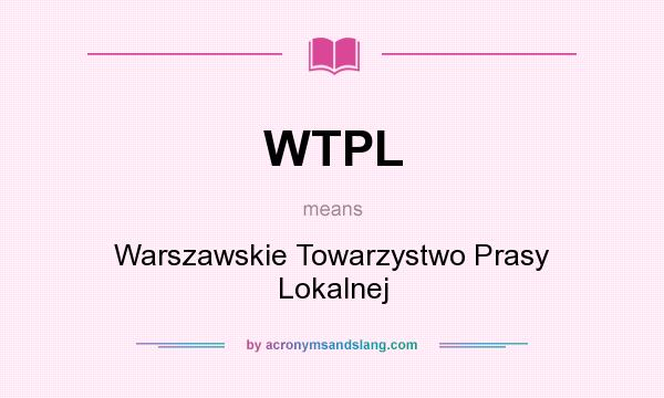 What does WTPL mean? It stands for Warszawskie Towarzystwo Prasy Lokalnej