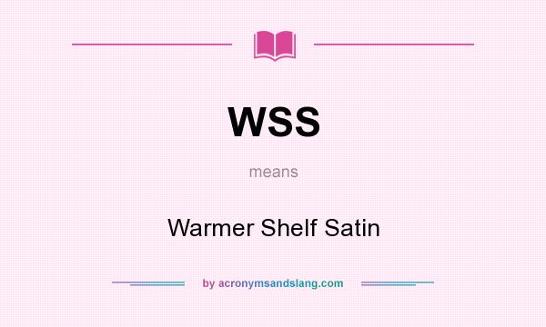 What does WSS mean? It stands for Warmer Shelf Satin