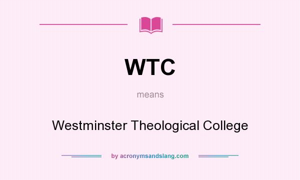 What does WTC mean? It stands for Westminster Theological College