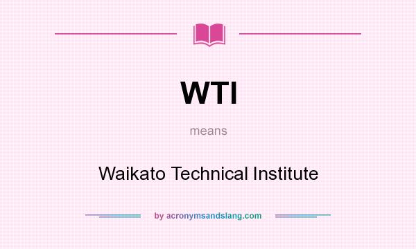 What does WTI mean? It stands for Waikato Technical Institute