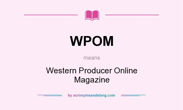 What does WPOM mean? It stands for Western Producer Online Magazine