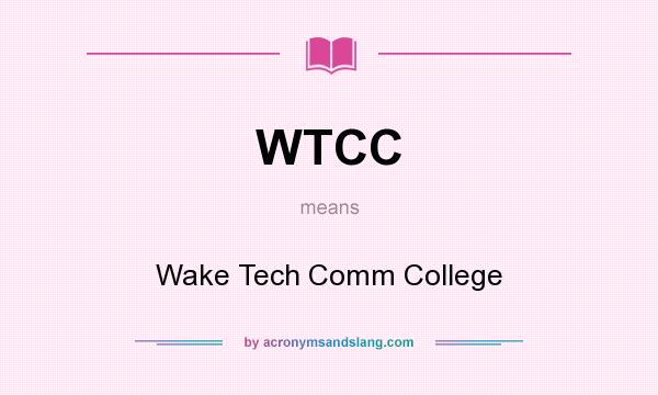 What does WTCC mean? It stands for Wake Tech Comm College