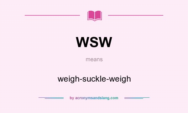 What does WSW mean? It stands for weigh-suckle-weigh