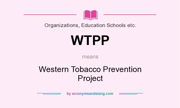 What does WTPP mean? It stands for Western Tobacco Prevention Project