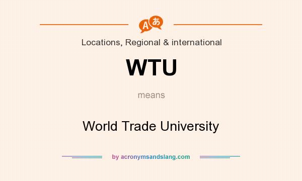 What does WTU mean? It stands for World Trade University