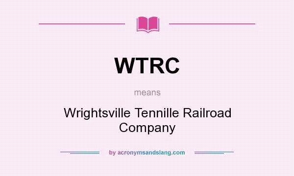 What does WTRC mean? It stands for Wrightsville Tennille Railroad Company