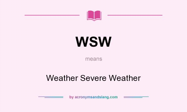 What does WSW mean? It stands for Weather Severe Weather