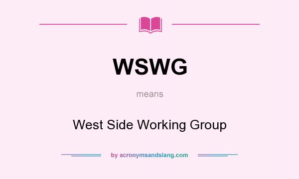 What does WSWG mean? It stands for West Side Working Group
