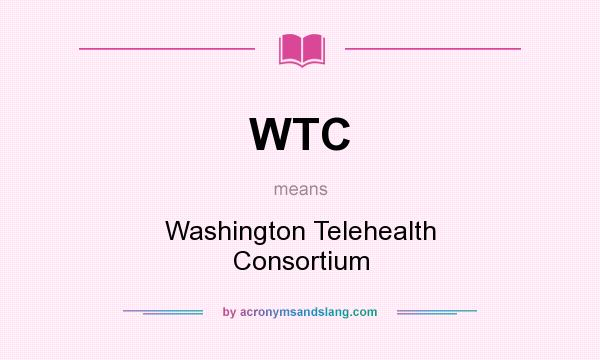 What does WTC mean? It stands for Washington Telehealth Consortium