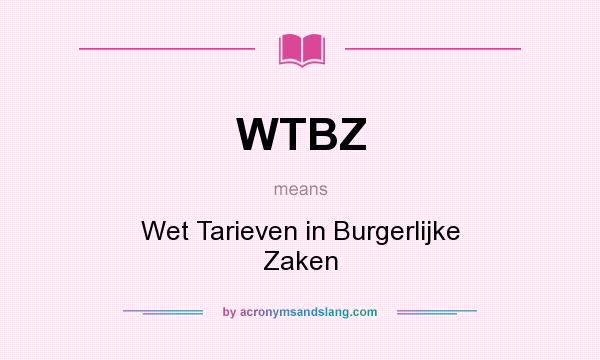 What does WTBZ mean? It stands for Wet Tarieven in Burgerlijke Zaken