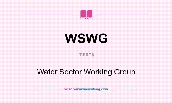 What does WSWG mean? It stands for Water Sector Working Group
