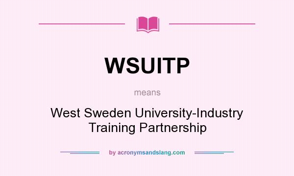 What does WSUITP mean? It stands for West Sweden University-Industry Training Partnership