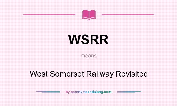 What does WSRR mean? It stands for West Somerset Railway Revisited