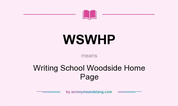 What does WSWHP mean? It stands for Writing School Woodside Home Page