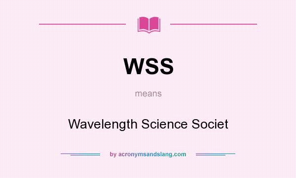 What does WSS mean? It stands for Wavelength Science Societ