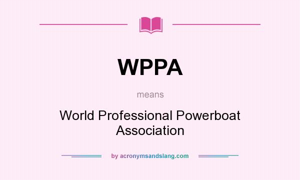 What does WPPA mean? It stands for World Professional Powerboat Association