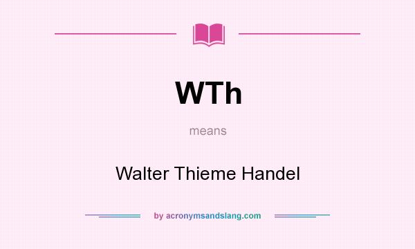 What does WTh mean? It stands for Walter Thieme Handel