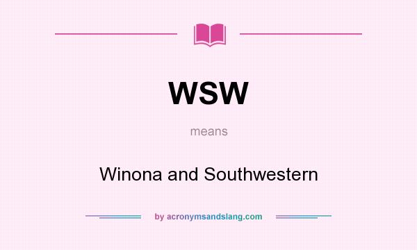 What does WSW mean? It stands for Winona and Southwestern