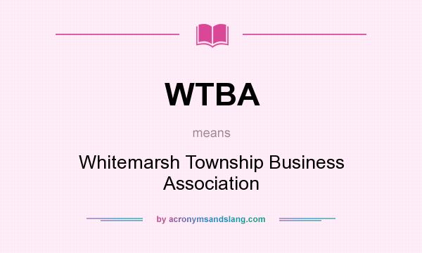 What does WTBA mean? It stands for Whitemarsh Township Business Association