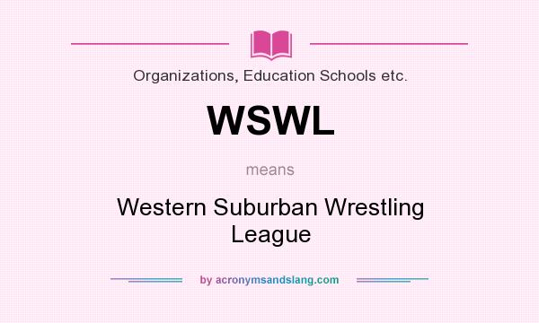 What does WSWL mean? It stands for Western Suburban Wrestling League