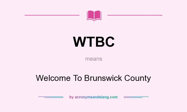 What does WTBC mean? It stands for Welcome To Brunswick County