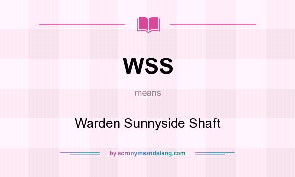 What does WSS mean? It stands for Warden Sunnyside Shaft