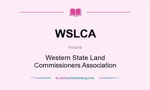 What does WSLCA mean? It stands for Western State Land Commissioners Association