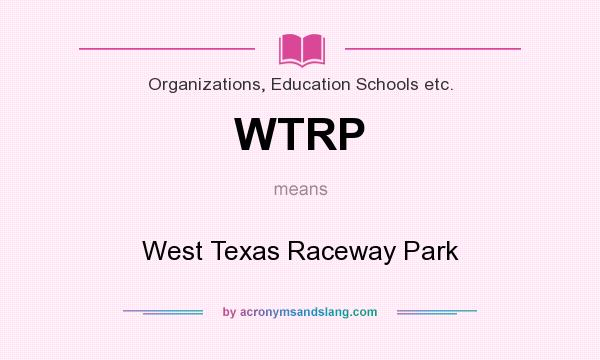 What does WTRP mean? It stands for West Texas Raceway Park