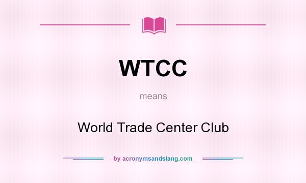What does WTCC mean? It stands for World Trade Center Club