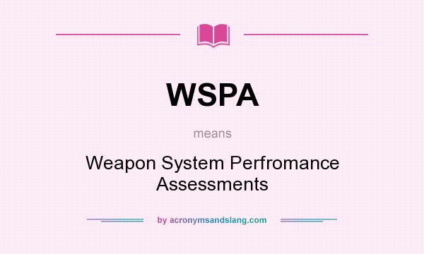 What does WSPA mean? It stands for Weapon System Perfromance Assessments