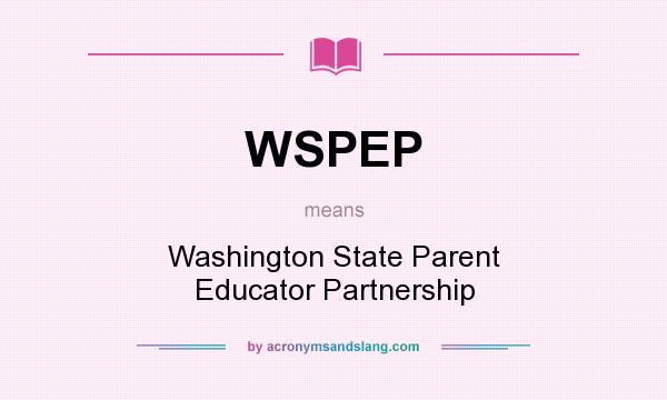 What does WSPEP mean? It stands for Washington State Parent Educator Partnership