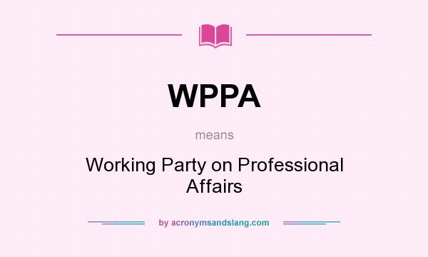 What does WPPA mean? It stands for Working Party on Professional Affairs