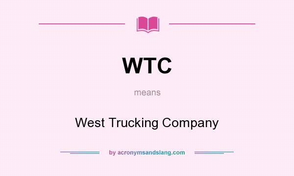 What does WTC mean? It stands for West Trucking Company