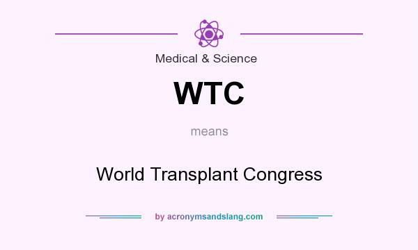 What does WTC mean? It stands for World Transplant Congress