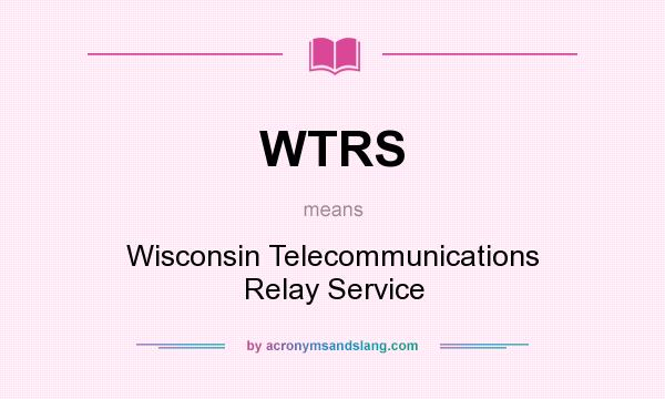 What does WTRS mean? It stands for Wisconsin Telecommunications Relay Service