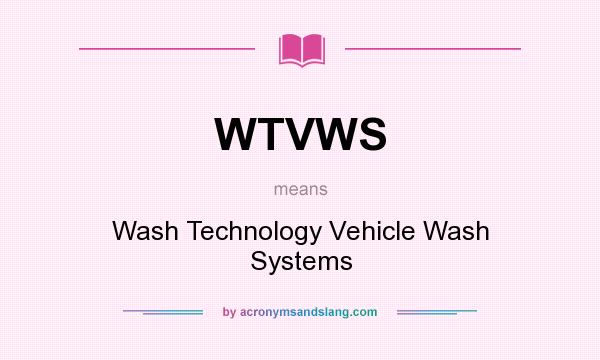 What does WTVWS mean? It stands for Wash Technology Vehicle Wash Systems