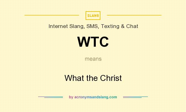 What does WTC mean? It stands for What the Christ