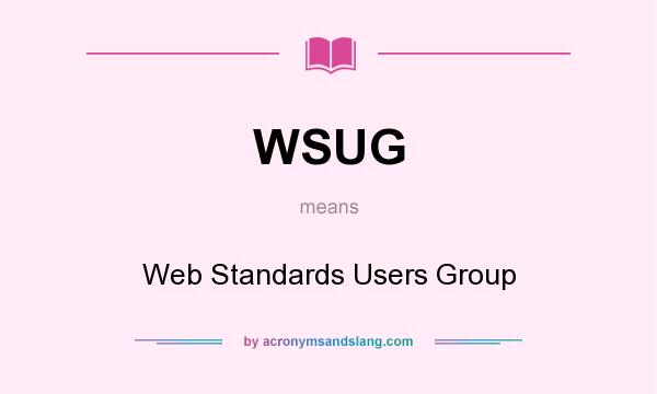 What does WSUG mean? It stands for Web Standards Users Group