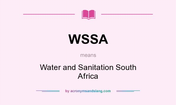 What does WSSA mean? It stands for Water and Sanitation South Africa