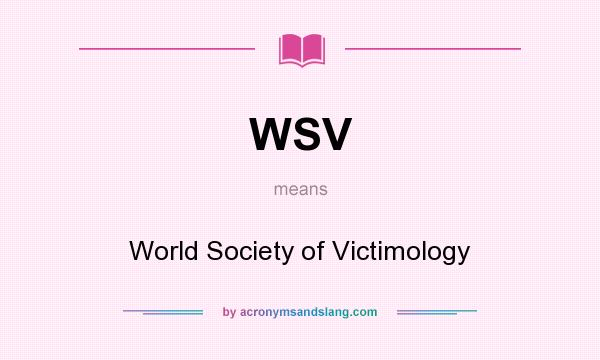 What does WSV mean? It stands for World Society of Victimology