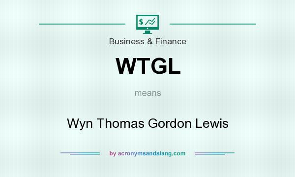 What does WTGL mean? It stands for Wyn Thomas Gordon Lewis