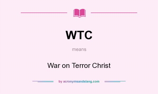 What does WTC mean? It stands for War on Terror Christ