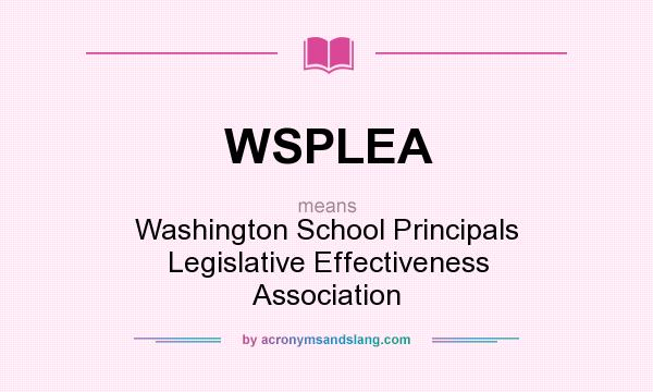 What does WSPLEA mean? It stands for Washington School Principals Legislative Effectiveness Association