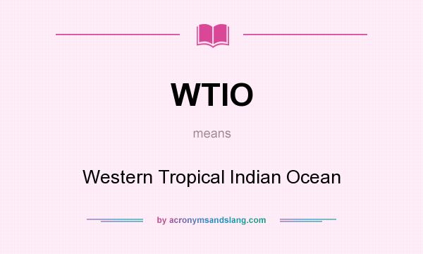 What does WTIO mean? It stands for Western Tropical Indian Ocean